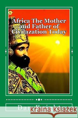 Africa The Mother and Father of Civilazation Today: The beauty of Africa Today Enjoy It Now Knight Sr, Dan Edward 9781500384715 Createspace - książka