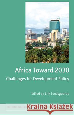 Africa Toward 2030: Challenges for Development Policy Lundsgaarde, E. 9780230279902 Rethinking International Development Series - książka