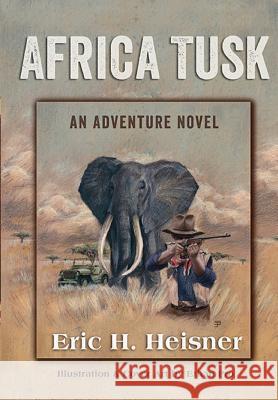 Africa Tusk: an Adventure novel Heisner, Eric H. 9780999560211 Lean Dog Productions - książka