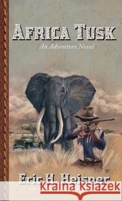 Africa Tusk: an adventure novel Eric H. Heisner Ethan Pro 9781956417241 Lean Dog Productions - książka