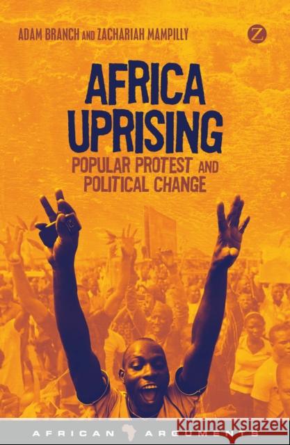 Africa Uprising: Popular Protest and Political Change Branch, Adam 9781780329970 Zed Books - książka