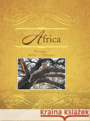 Africa: Wildlife of Kenya and Tanzania Mary T McDonough 9781469138527 Xlibris Us - książka