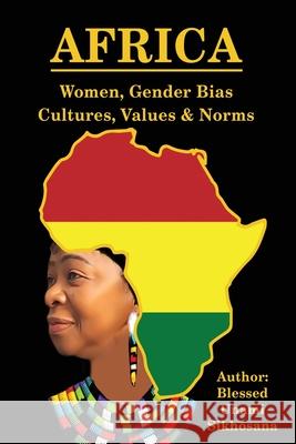 Africa: Women, Gender Bias, Cultures, Values & Norms Blessed Unami Sikhosana 9781087988016 Blessed Unami Sikhosana - książka