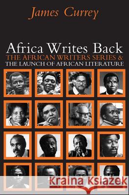 Africa Writes Back: The African Writers Series and the Launch of African Literature James Currey 9781847015037 James Currey - książka