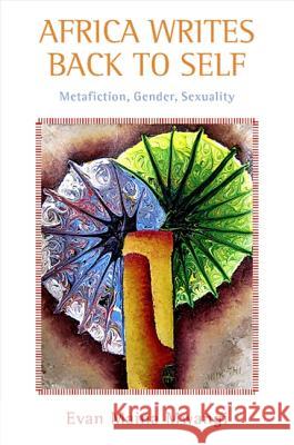Africa Writes Back to Self: Metafiction, Gender, Sexuality Evan Mwangi 9781438426815 State University of New York Press - książka