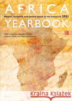 Africa Yearbook Volume 18: Politics, Economy and Society South of the Sahara in 2021 Albert K. Awedoba Benedikt Kamski Andreas Mehler 9789004519565 Brill - książka