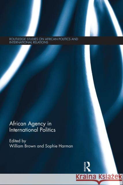 African Agency in International Politics William Brown Sophie Harman 9781138830417 Routledge - książka