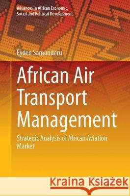 African Air Transport Management: Strategic Analysis of African Aviation Market Eyden Samunderu 9783031293238 Springer - książka