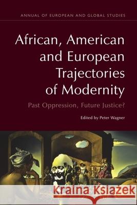 African, American and European Trajectories of Modernity: Past Oppression, Future Justice? Peter Wagner 9781399570947 Edinburgh University Press - książka
