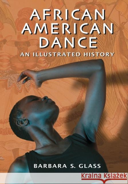 African American Dance: An Illustrated History Glass, Barbara S. 9780786471577 McFarland & Company - książka