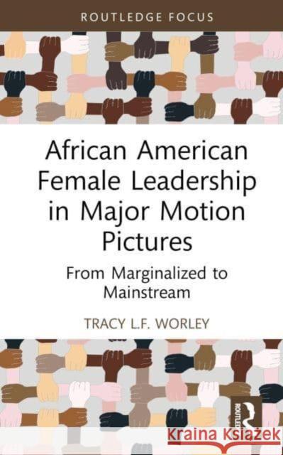 African American Female Leadership in Major Motion Pictures Tracy L.F. (University of Baltimore, USA) Worley 9781032370538 Taylor & Francis Ltd - książka
