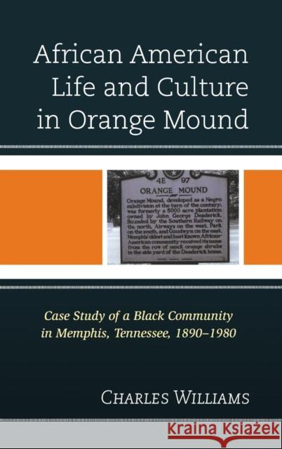 African American Life and Culture in Orange Mound: Case Study of a Black Community in Memphis, Tennessee, 1890-1980 Williams, Charles 9780739175859 Lexington Books - książka