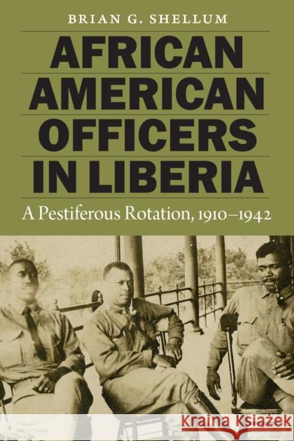 African American Officers in Liberia: A Pestiferous Rotation, 1910-1942 Brian G. Shellum 9781612349558 Potomac Books - książka