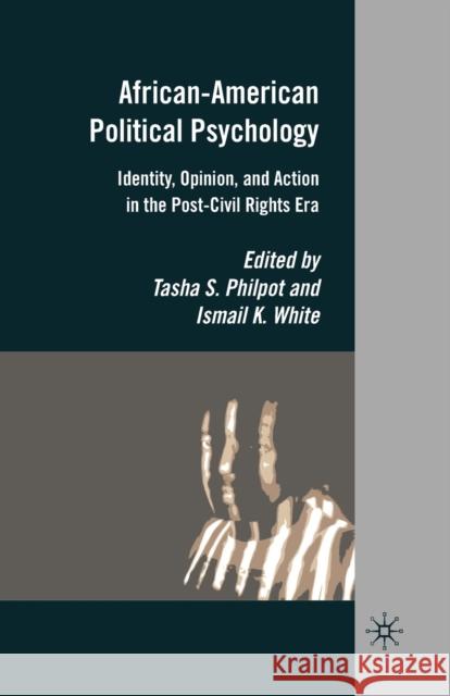 African-American Political Psychology: Identity, Opinion, and Action in the Post-Civil Rights Era Tasha S. Philpot Ismail K. White T. Philpot 9781349384877 Palgrave MacMillan - książka