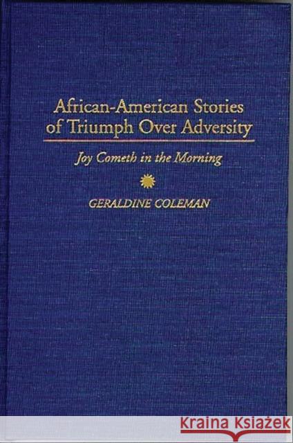 African-American Stories of Triumph Over Adversity: Joy Cometh in the Morning Coleman, Geraldine 9780897895057 Bergin & Garvey - książka