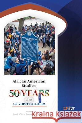 African American Studies: 50 Years at the University of Florida Jacob U'Mofe Gordon Paul Ortiz 9781944455156 Library Press at Uf - książka