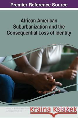 African American Suburbanization and the Consequential Loss of Identity Patricia H. Hoffman-Miller Marlon James Douglas Hermond 9781522578352 Information Science Reference - książka