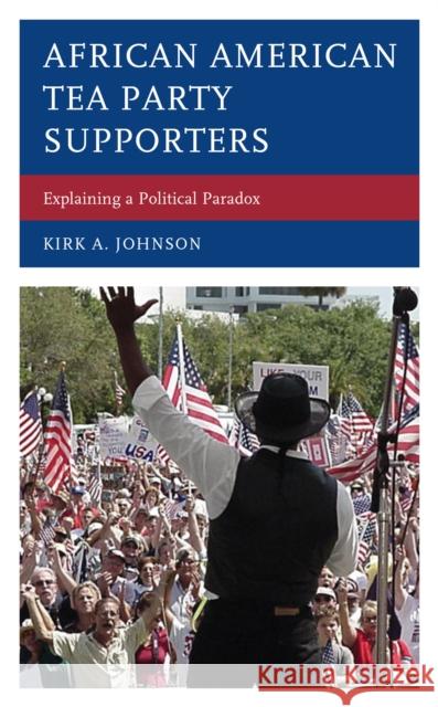 African American Tea Party Supporters: Explaining a Political Paradox Kirk A. Johnson 9781498590884 Lexington Books - książka