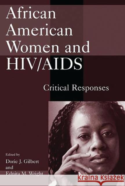 African American Women and Hiv/AIDS: Critical Responses Gilbert, Dorie J. 9780275971274 Praeger Publishers - książka