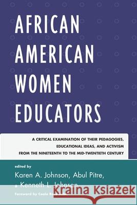 African American Women Educators: A Critical Examination of Their Pedagogies, Educational Ideas, and Activism from the Nineteenth to the Mid-twentieth Johnson, Karen A. 9781610486477 R&l Education - książka
