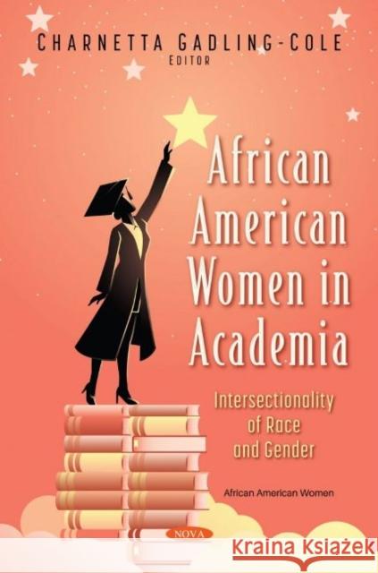 African American Women in Academia: Intersectionality of Race and Gender Charnetta Gadling-Cole   9781536188325 Nova Science Publishers Inc - książka