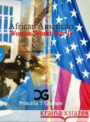 African American Women World War II: null Priscilla T. Graham 9781953824066 Priscilla Graham Photography & Publishing - książka