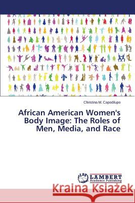 African American Women's Body Image: The Roles of Men, Media, and Race Capodilupo Christina M. 9783659687877 LAP Lambert Academic Publishing - książka