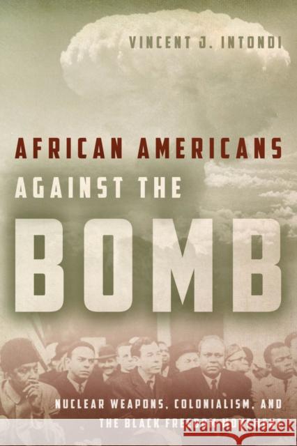 African Americans Against the Bomb: Nuclear Weapons, Colonialism, and the Black Freedom Movement Vincent Intondi 9780804789424 INGRAM INTERNATIONAL INC - książka