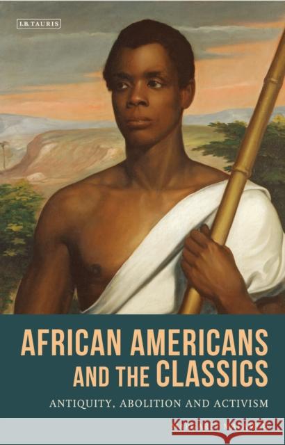 African Americans and the Classics: Antiquity, Abolition and Activism Margaret Malamud   9781350107830 I.B.Tauris & Co. Ltd. - książka