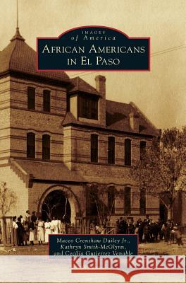 African Americans in El Paso Maceo Crenshaw Jr. Dailey Kathryn Smith-McGlynn Cecilia Gutierrez Venable 9781531676391 Arcadia Library Editions - książka