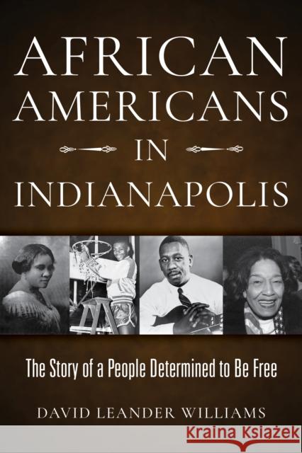 African Americans in Indianapolis: The Story of a People Determined to Be Free  9780253059499 Indiana University Press - książka