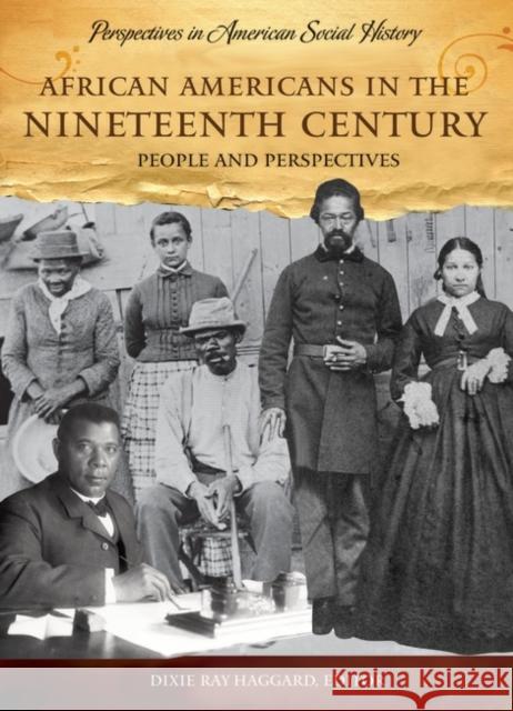 African Americans in the Nineteenth Century: People and Perspectives Haggard, Dixie Ray 9781598841237 ABC-CLIO - książka