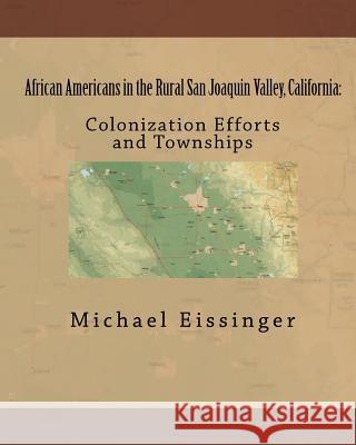 African Americans in the Rural San Joaquin Valley, California: : Colonization Efforts and Townships Michael Eissinger 9781440486678 Createspace - książka
