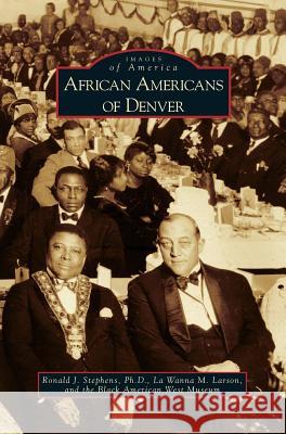 African Americans of Denver Ronald J. Stephens La Wanna M. Larson Black American West Museum 9781531635862 Arcadia Library Editions - książka