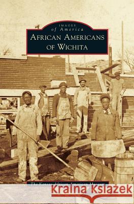 African Americans of Wichita The Kansas African American Museum 9781531671785 Arcadia Library Editions - książka