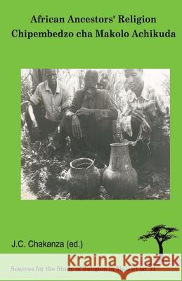 African Ancestors Religion: Chipembedzo Cha Makolo Achikuda J. C. Chakanza 9789990876390 Kachere Series - książka