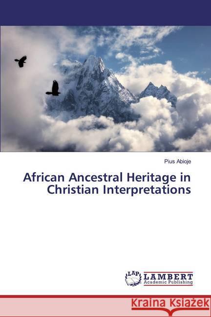 African Ancestral Heritage in Christian Interpretations Abioje, Pius 9786139985975 LAP Lambert Academic Publishing - książka