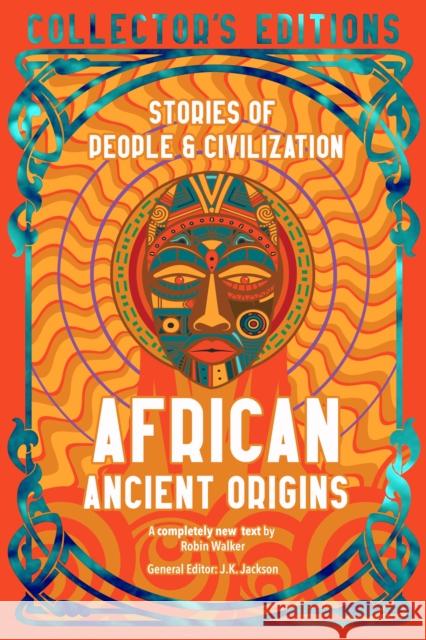 African Ancient Origins: Stories Of People & Civilization Robin Walker 9781835622704 Flame Tree Collections - książka