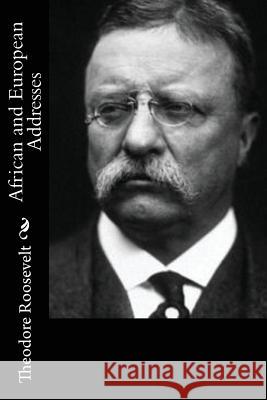 African and European Addresses Theodore Roosevelt 9781544248424 Createspace Independent Publishing Platform - książka