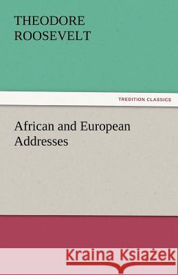 African and European Addresses Theodore Roosevelt   9783842474574 tredition GmbH - książka