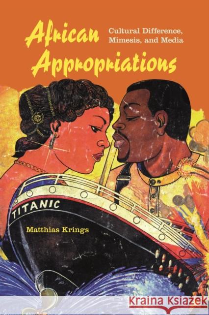 African Appropriations: Cultural Difference, Mimesis, and Media Matthias Krings 9780253016256 Indiana University Press - książka