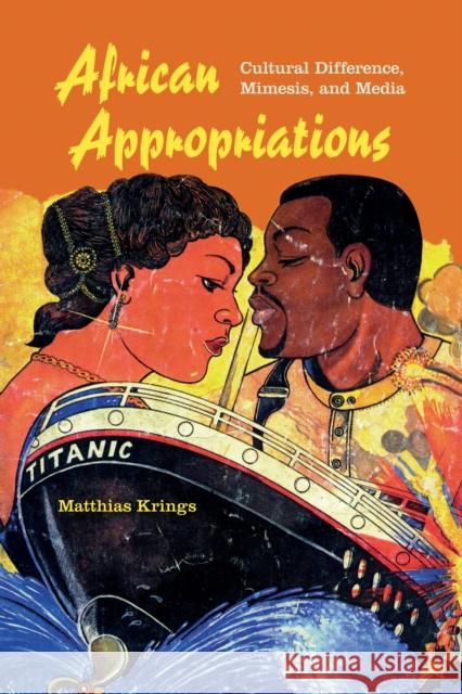 African Appropriations: Cultural Difference, Mimesis, and Media Matthias Krings 9780253016294 Indiana University Press - książka