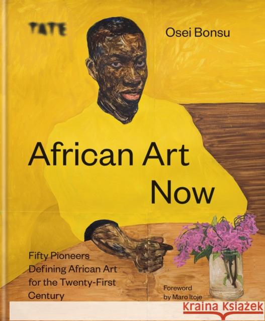 African Art Now: Fifty pioneers defining African art for the twenty-first century Osei Bonsu 9781781578384 Octopus Publishing Group - książka