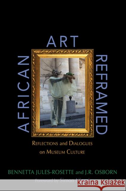 African Art Reframed: Reflections and Dialogues on Museum Culture Bennetta Jules-Rosette J. R. Osborn 9780252043277 University of Illinois Press - książka