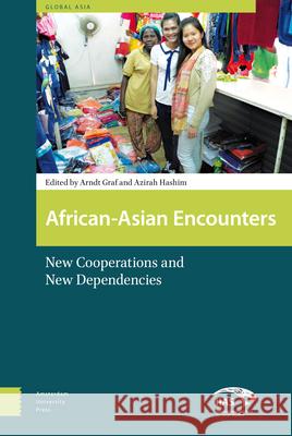 African-Asian Encounters: New Cooperations and New Dependencies Arndt Graf Azirah Hashim 9789462984288 Amsterdam University Press - książka