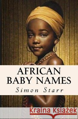 African Baby Names Simon Starr 9781533381514 Createspace Independent Publishing Platform - książka