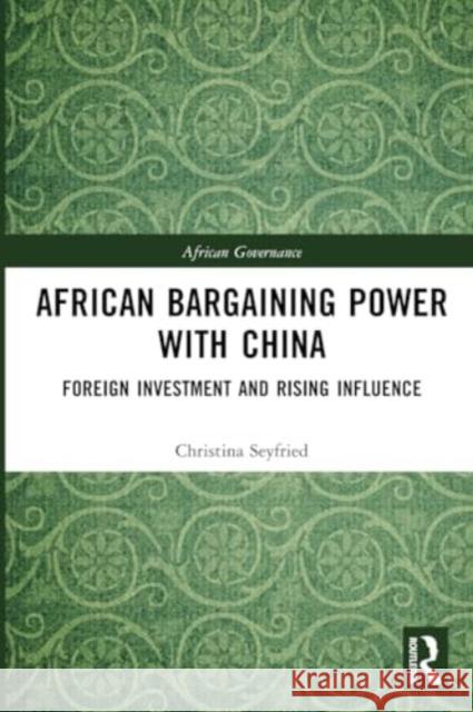 African Bargaining Power with China: Foreign Investment and Rising Influence Christina Seyfried 9781032312507 Routledge - książka