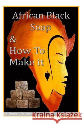 African Black Soap & How to Make It: A Complete Guide to African Black Soap Melinda Rolf 9781495483981 Createspace - książka
