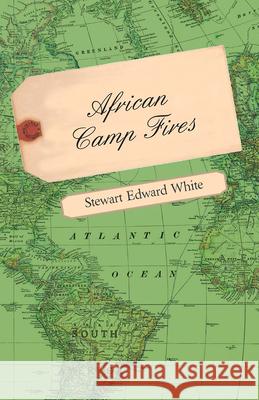 African Camp Fires Stewart Edward White 9781445585420 Whitley Press - książka