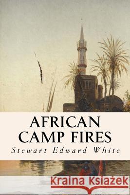 African Camp Fires Stewart Edward White 9781517011109 Createspace Independent Publishing Platform - książka